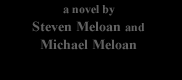 Novel by Steven and Michael Meloan